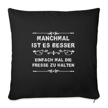 MANCHMAL IST ES BESSER DIE FRESSE ZU HALTEN - Sofakissenbezug 45 x 45 cm - Schwarz - Vorne