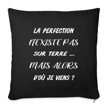 La perfection n'existe pas sur terre mais alors... - Housse de coussin décorative 45 x 45 cm - noir - Devant