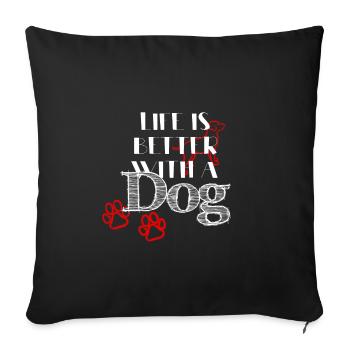Life is better with a dog - Sofa pillowcase 17,3'' x 17,3'' (45 x 45 cm) - black - Front