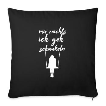 Mir reichts ich geh schaukeln - Sofakissenbezug 45 x 45 cm - Schwarz - Vorne