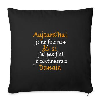 Aujourd'hui je ne fais rien et si j'ai pas fini - Housse de coussin décorative 45 x 45 cm - noir - Devant