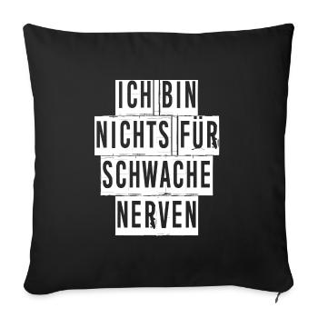 ICH BIN NICHTS FÜR SCHWACHE NERVEN - Sofakissenbezug 45 x 45 cm - Schwarz - Vorne