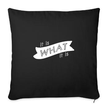 It is what it is - Sofa pillowcase 17,3'' x 17,3'' (45 x 45 cm) - black - Front