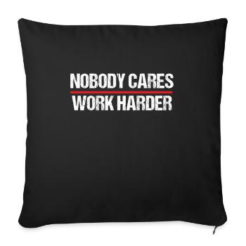 Nobody Cares Work Harder Motivation - Sofa pillowcase 17,3'' x 17,3'' (45 x 45 cm) - black - Front