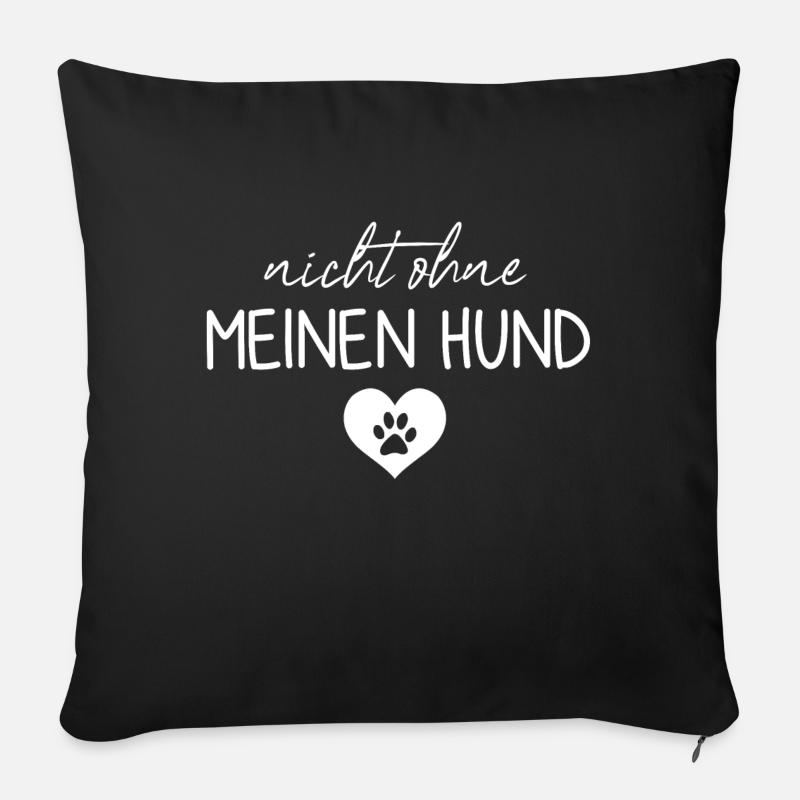 Nicht ohne meinen Hund | Hunde | Hundebesitzer - Sofakissenbezug 45 x 45 cm - Schwarz