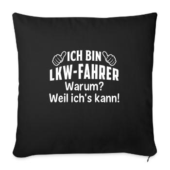 ich bin lkw-fahrer warum ? weil ich's kann ! - Sofakissenbezug 45 x 45 cm - Schwarz - Vorne