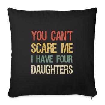 You Can't Scare Me I Have Four Daughters I - Sofa pillowcase 17,3'' x 17,3'' (45 x 45 cm) - black - Front