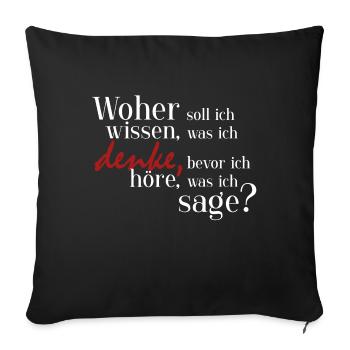 Woher soll ich wissen, was ich denke? - Sofakissenbezug 45 x 45 cm - Schwarz - Vorne