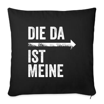 DIE DA IST MEINE | Partnerlook | Pfeil (rechts) - Sofakissenbezug 45 x 45 cm - Schwarz - Vorne