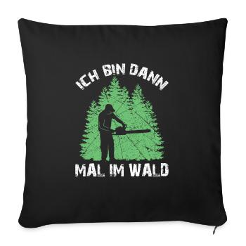 Ich bin dann mal im Wald Fichte Tanne Kettensägen - Sofakissenbezug 45 x 45 cm - Schwarz - Vorne