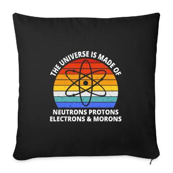 Universe Is Made Of Protons Neutrons Morons I - Sofakissenbezug 45 x 45 cm - Schwarz - Vorne