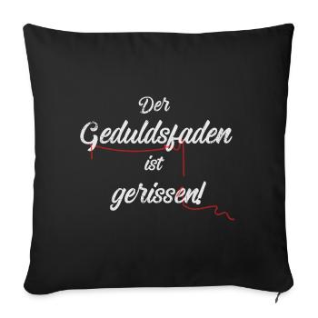 Der Geduldsfaden ist gerissen! (hell) - Sofakissenbezug 45 x 45 cm - Schwarz - Vorne