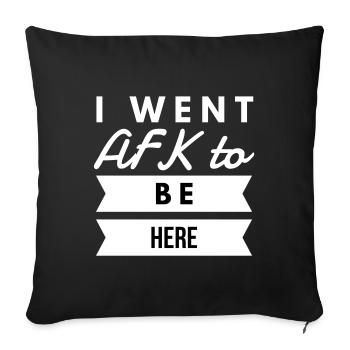 I Went AFK To Be Here Gamer Gaming - Sofa pillowcase 17,3'' x 17,3'' (45 x 45 cm) - black - Front