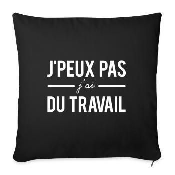 J'peux pas j'ai du travail excuse humour - Housse de coussin décorative 45 x 45 cm - noir - Devant