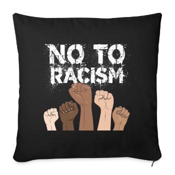 no to racism fist - gegen rassismus, stop racism - Sofakissenbezug 45 x 45 cm - Schwarz - Vorne