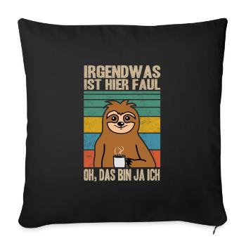 Irgendwas ist hier faul Faultier Büro Kollegen - Sofakissenbezug 45 x 45 cm - Schwarz - Vorne