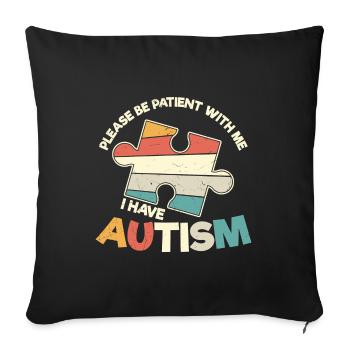 Please Be Patient With Me I Have Autism - Sofa pillowcase 17,3'' x 17,3'' (45 x 45 cm) - black - Front