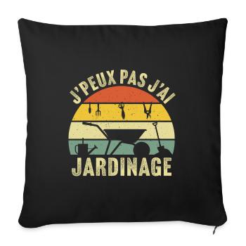 J'peux pas j'ai jardin humour cadeau jardinier - Housse de coussin décorative 45 x 45 cm - noir - Devant
