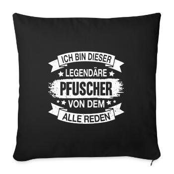 Pfuscher Legendär Spruch - Sofakissenbezug 45 x 45 cm - Schwarz - Vorne