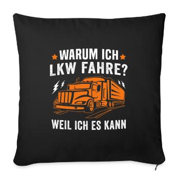 warum ich LKW Fahre weil ich es kann LKW Fahrer - Sofakissenbezug 45 x 45 cm - Schwarz - Vorne