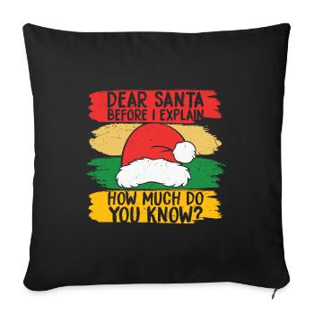 Dear Santa How Much Do You Know - Sofa pillowcase 17,3'' x 17,3'' (45 x 45 cm) - black - Front