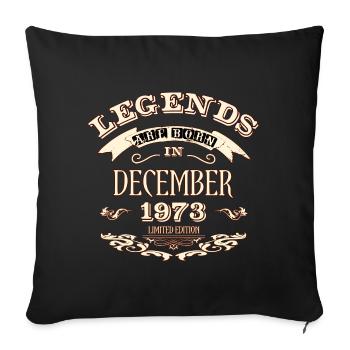 Legends are born in December 1973 - Sofa pillowcase 17,3'' x 17,3'' (45 x 45 cm) - black - Front