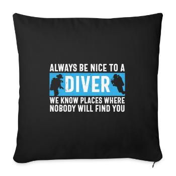 Scuba Diving Quote Always Be Nice To A Diver Scuba - Sofa pillowcase 17,3'' x 17,3'' (45 x 45 cm) - black - Front