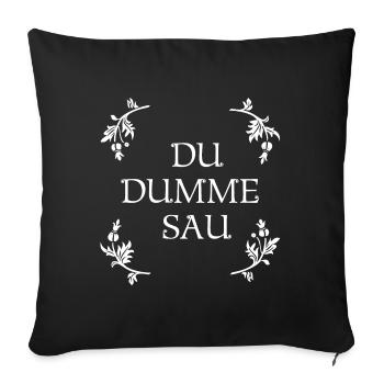 Blumenkind DU DUMME SAU Zitat Ironie Sarkasmus (w) - Sofakissenbezug 45 x 45 cm - Schwarz - Vorne