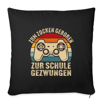 zum zocken geboren zur schule gezwungen - Sofakissenbezug 45 x 45 cm - Schwarz - Vorne