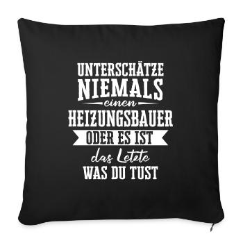 Heizungsbauer Heizungsbau Bauarbeiter Beruf Spruch - Sofakissenbezug 45 x 45 cm - Schwarz - Vorne