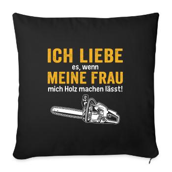 Meine frau mich holz machen lässt! - Sofakissenbezug 45 x 45 cm - Schwarz - Vorne