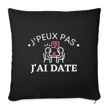 J'peux pas j'ai Date. Cadeau charmeur cadeau charo - Housse de coussin décorative 45 x 45 cm - noir - Devant