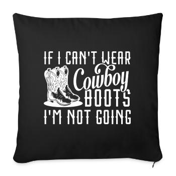 Wenn ich keine Cowboystiefel tragen kann, gehe ich nicht - Sofakissenbezug 45 x 45 cm - Schwarz - Vorne