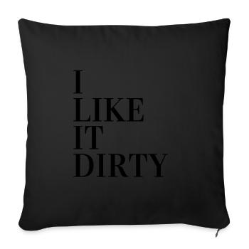 I Like it Dirty - Sofakissenbezug 45 x 45 cm - Schwarz - Vorne