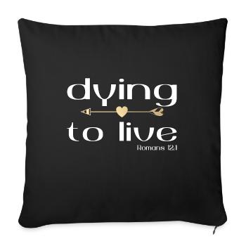 Christian Design Dying to Live Romans 12 verse 1 - Sofa pillowcase 17,3'' x 17,3'' (45 x 45 cm) - black - Front