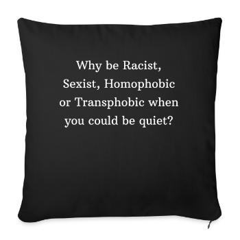 Against racism, sexism, homphobia, keeping your mouth shut. - Sofa pillowcase 17,3'' x 17,3'' (45 x 45 cm) - black - Front