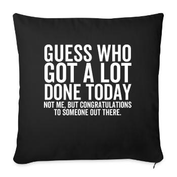 Guess Who Got a Lot Done Today Not Me - Sofa pillowcase 17,3'' x 17,3'' (45 x 45 cm) - black - Front
