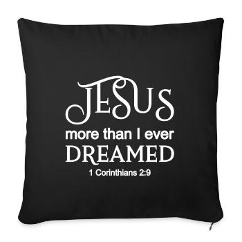 Christian Design Jesus More than I Ever Dreamed - Sofa pillowcase 17,3'' x 17,3'' (45 x 45 cm) - black - Front