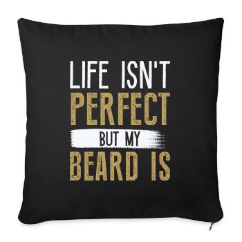 Life Isn’t Perfect But My Beard Is - Sofa pillowcase 17,3'' x 17,3'' (45 x 45 cm) - black - Front