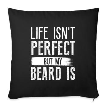 Life Isn’t Perfect But My Beard Is - Sofa pillowcase 17,3'' x 17,3'' (45 x 45 cm) - black - Front
