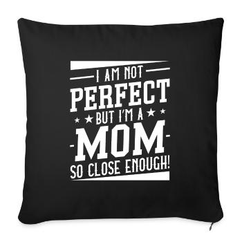 I Am Not Perfect But I’m A Mom So Close Enough - Sofa pillowcase 17,3'' x 17,3'' (45 x 45 cm) - black - Front