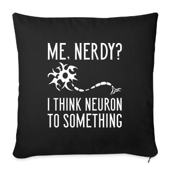 Moi Nerdy? Je pense que le neurone à quelque chose - Housse de coussin décorative 45 x 45 cm - noir - Devant