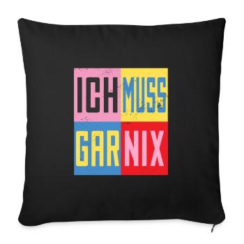 Ich Muss Gar Nichts - Sofakissenbezug 45 x 45 cm - Schwarz - Vorne