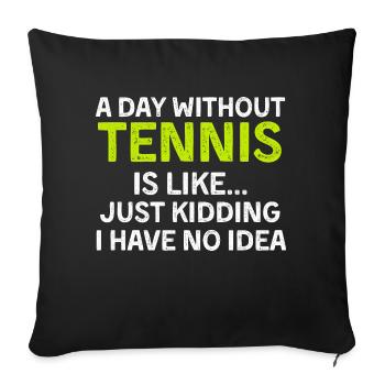 A Day Without Tennis Funny Tennis Player Tennis - Sofakissenbezug 45 x 45 cm - Schwarz - Vorne