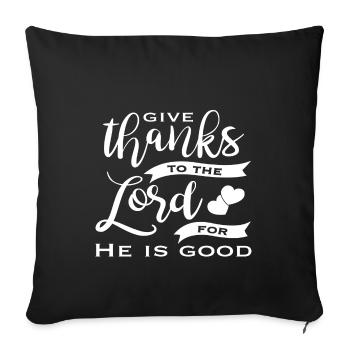 Christian Design Give Thanks to the Lord for He - Sofa pillowcase 17,3'' x 17,3'' (45 x 45 cm) - black - Front