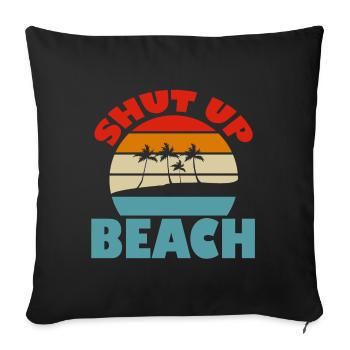 Shut Up Beach - Sofakissenbezug 45 x 45 cm - Schwarz - Vorne