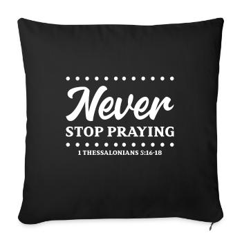 Christian Design Never Stop Praying 1 - Sofa pillowcase 17,3'' x 17,3'' (45 x 45 cm) - black - Front