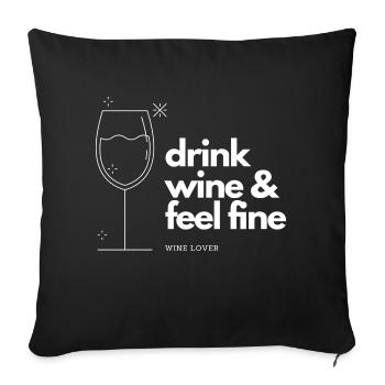 Drink wine and feel fine wine lover Weinliebhaber - Sofakissenbezug 45 x 45 cm - Schwarz - Vorne