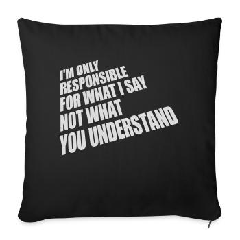 what I say quote - Sofa pillowcase 17,3'' x 17,3'' (45 x 45 cm) - black - Front