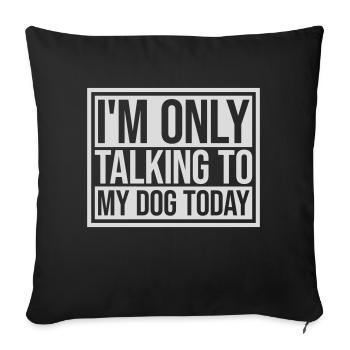 only talking to dog - Sofa pillowcase 17,3'' x 17,3'' (45 x 45 cm) - black - Front